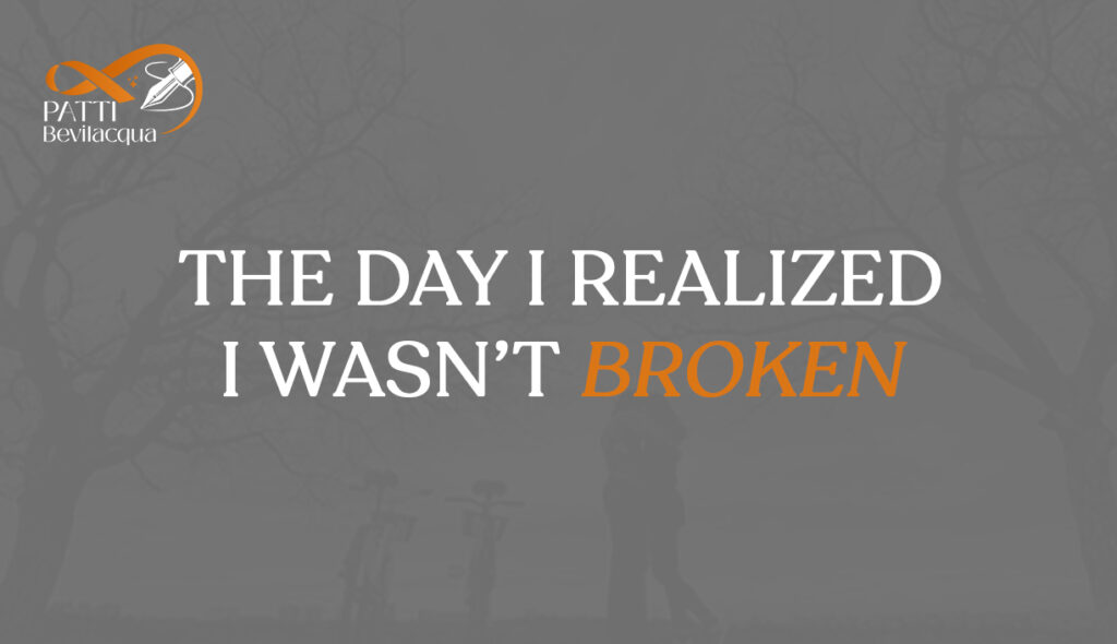 The Day I Realized I Wasn’t Broken