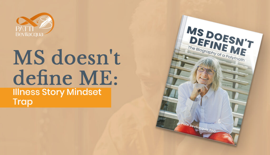MS doesn’t define ME: Illness Story Mindset Trap