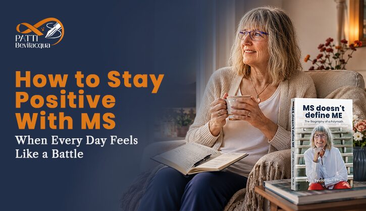 How to stay positive with MS when every day feels like a battle